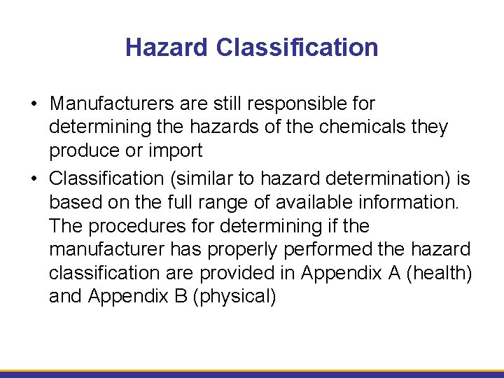 Hazard Classification • Manufacturers are still responsible for determining the hazards of the chemicals