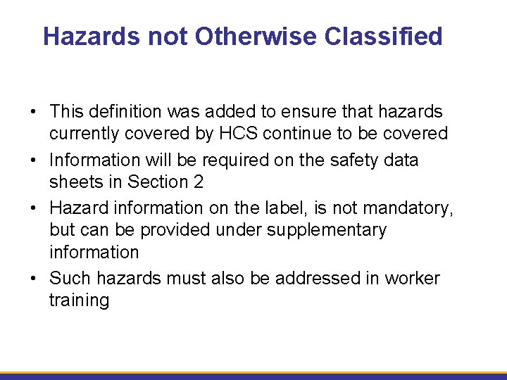 Hazards not Otherwise Classified • This definition was added to ensure that hazards currently