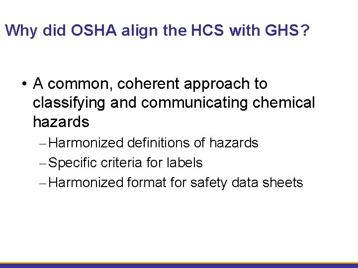 Why did OSHA align the HCS with GHS? • A common, coherent approach to