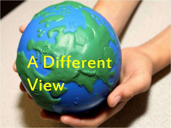 A Different View 