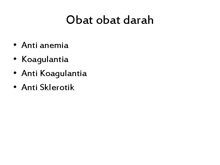 Obat obat darah • • Anti anemia Koagulantia Anti Sklerotik 