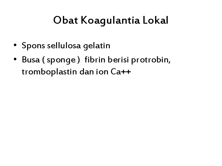 Obat Koagulantia Lokal • Spons sellulosa gelatin • Busa ( sponge ) fibrin berisi