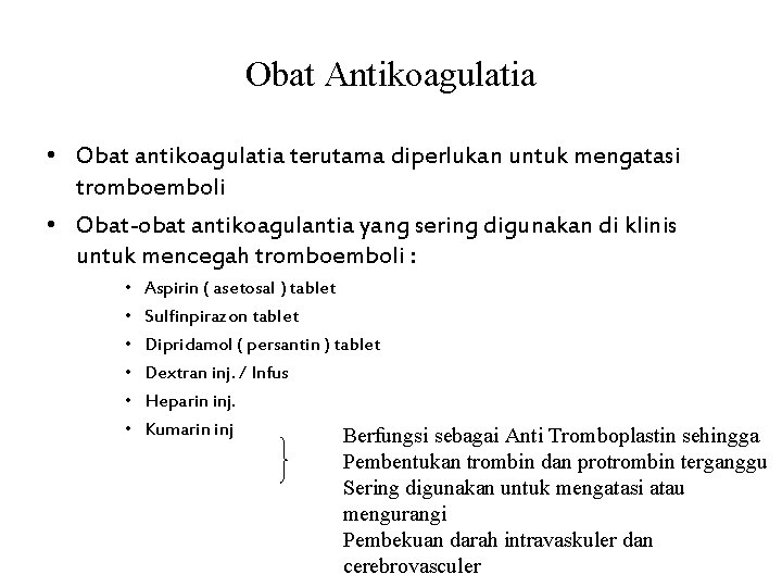 Obat Antikoagulatia • Obat antikoagulatia terutama diperlukan untuk mengatasi tromboemboli • Obat-obat antikoagulantia yang