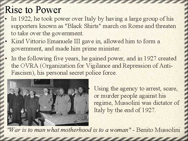 Rise to Power • In 1922, he took power over Italy by having a