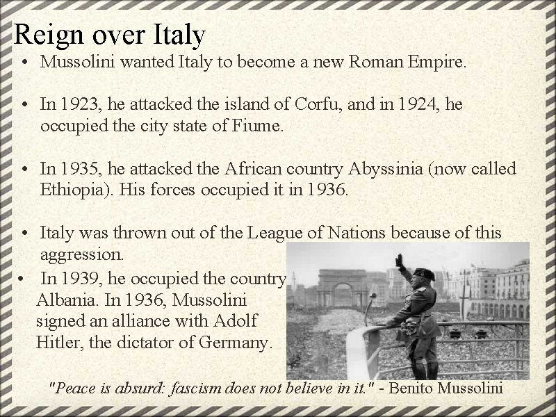 Reign over Italy • Mussolini wanted Italy to become a new Roman Empire. •