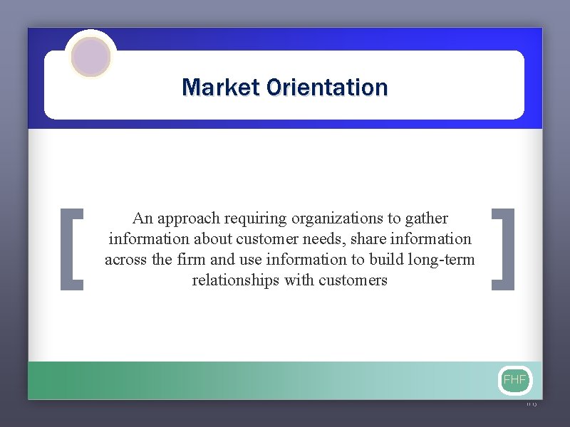 Market Orientation [ An approach requiring organizations to gather information about customer needs, share