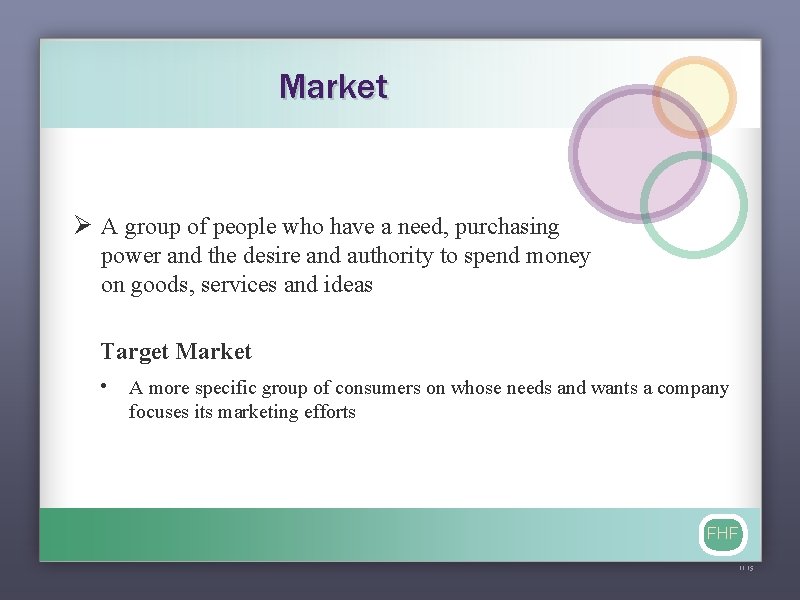 Market Ø A group of people who have a need, purchasing power and the