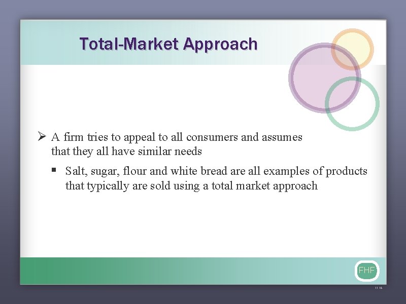 Total-Market Approach Ø A firm tries to appeal to all consumers and assumes that