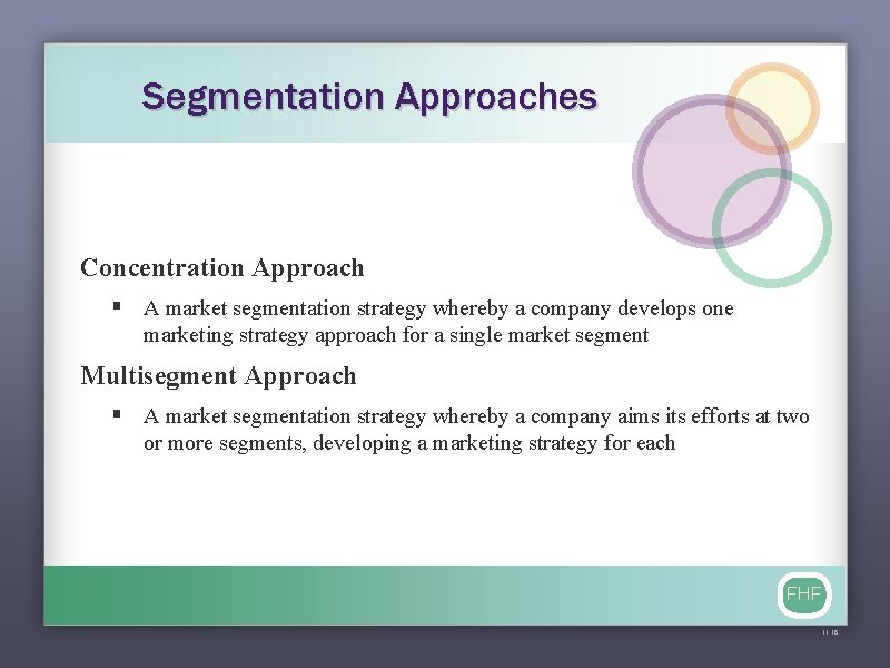 Segmentation Approaches Concentration Approach § A market segmentation strategy whereby a company develops one