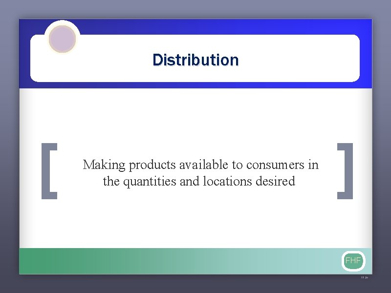 Distribution [ Making products available to consumers in the quantities and locations desired ]