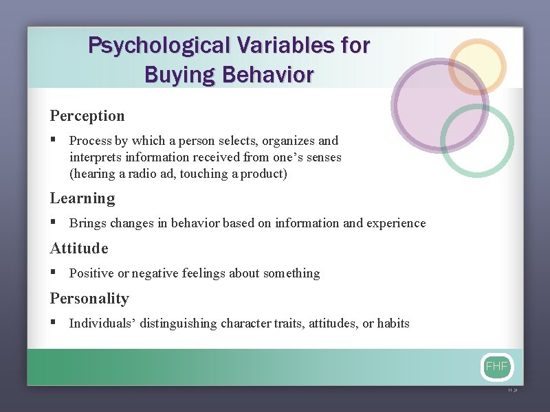 Psychological Variables for Buying Behavior Perception § Process by which a person selects, organizes