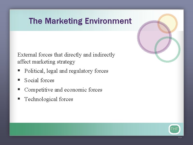 The Marketing Environment External forces that directly and indirectly affect marketing strategy § §