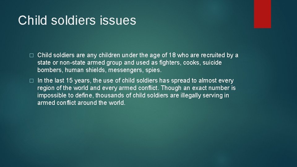 Child soldiers issues � Child soldiers are any children under the age of 18