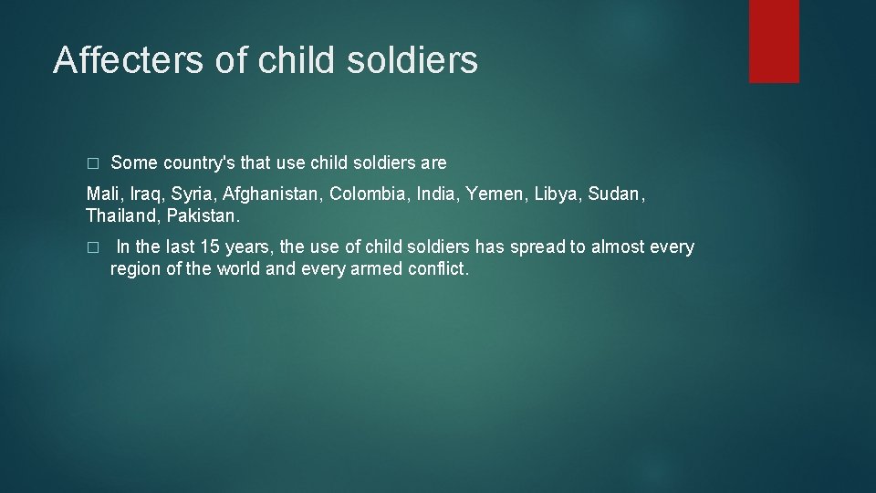 Affecters of child soldiers � Some country's that use child soldiers are Mali, Iraq,