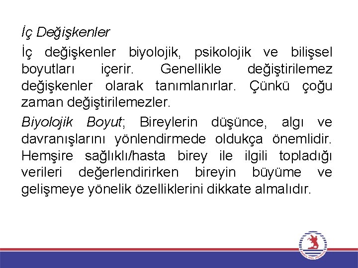 İç Değişkenler İç değişkenler biyolojik, psikolojik ve bilişsel boyutları içerir. Genellikle değiştirilemez değişkenler olarak