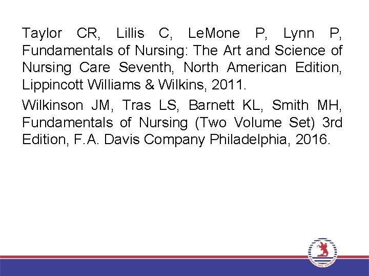 Taylor CR, Lillis C, Le. Mone P, Lynn P, Fundamentals of Nursing: The Art
