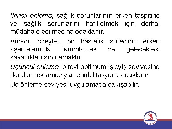 İkincil önleme, sağlık sorunlarının erken tespitine ve sağlık sorunlarını hafifletmek için derhal müdahale edilmesine