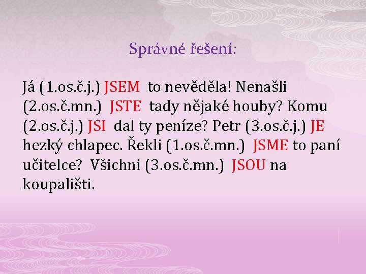 Správné řešení: Já (1. os. č. j. ) JSEM to nevěděla! Nenašli (2. os.