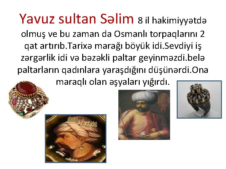 Yavuz sultan Səlim 8 il hakimiyyətdə olmuş ve bu zaman da Osmanlı torpaqlarını 2