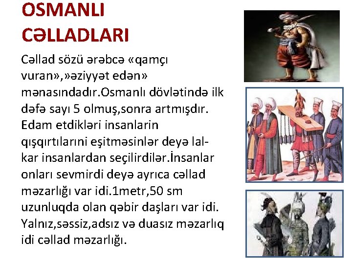 OSMANLI CƏLLADLARI Cəllad sözü ərəbcə «qamçı vuran» , » əziyyət edən» mənasındadır. Osmanlı dövlətində