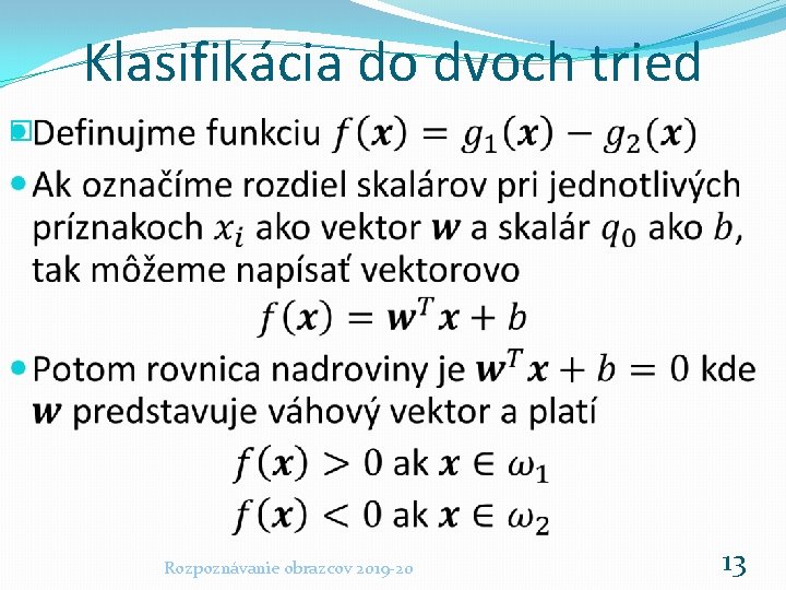 Klasifikácia do dvoch tried � Rozpoznávanie obrazcov 2019 -20 13 