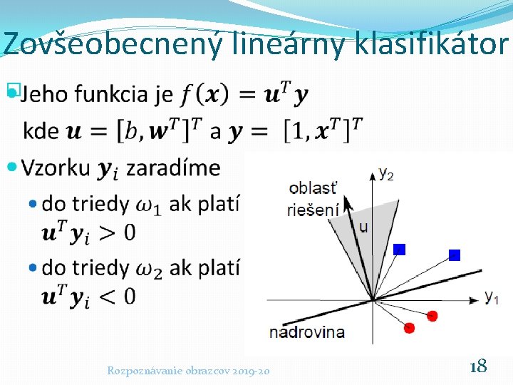 Zovšeobecnený lineárny klasifikátor � Rozpoznávanie obrazcov 2019 -20 18 