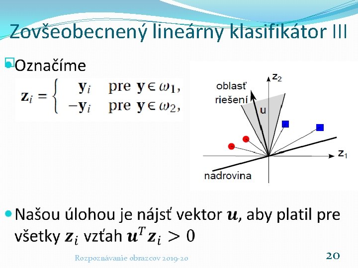 Zovšeobecnený lineárny klasifikátor III � Rozpoznávanie obrazcov 2019 -20 20 