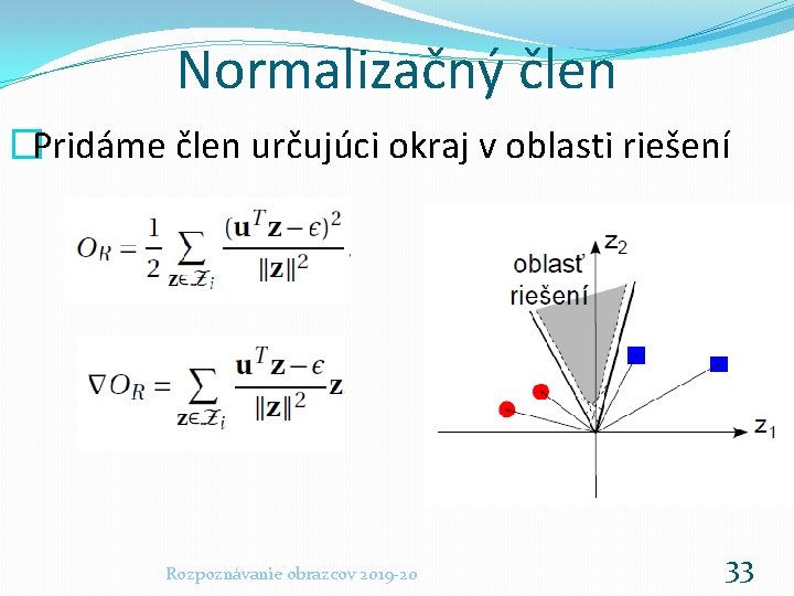 Normalizačný člen �Pridáme člen určujúci okraj v oblasti riešení Rozpoznávanie obrazcov 2019 -20 33
