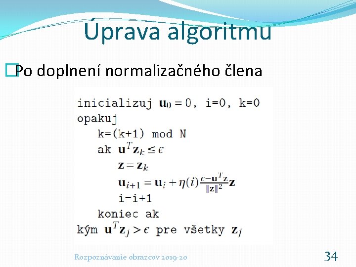 Úprava algoritmu �Po doplnení normalizačného člena Rozpoznávanie obrazcov 2019 -20 34 