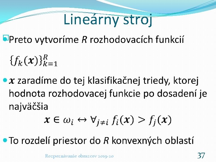 Lineárny stroj � Rozpoznávanie obrazcov 2019 -20 37 