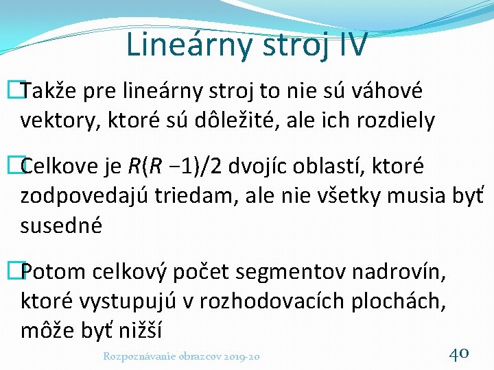 Lineárny stroj IV �Takže pre lineárny stroj to nie sú váhové vektory, ktoré sú