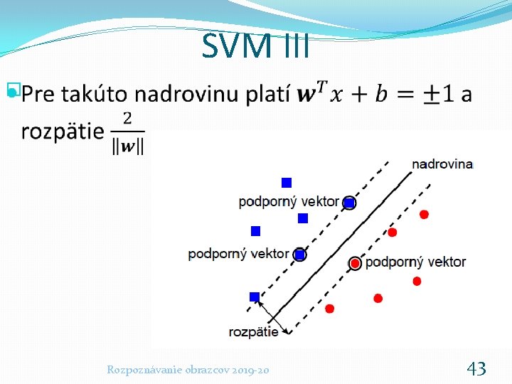 SVM III � Rozpoznávanie obrazcov 2019 -20 43 