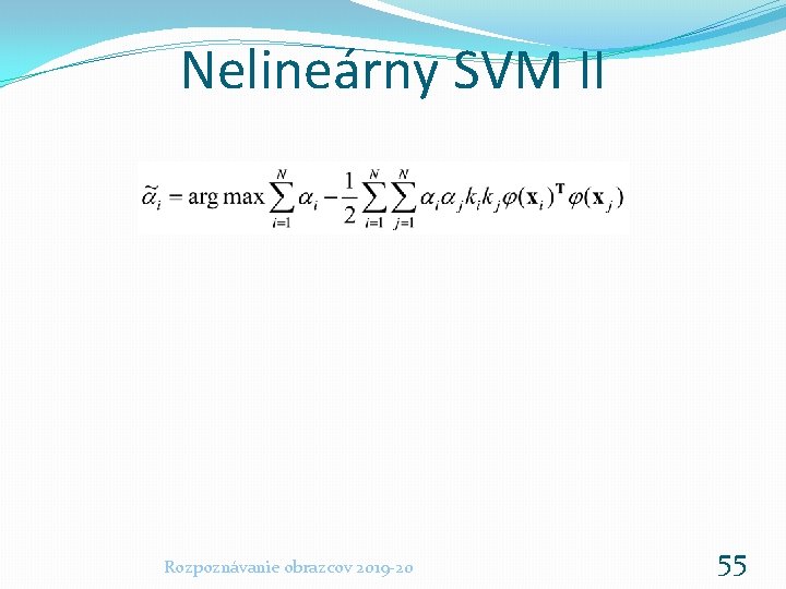 Nelineárny SVM II Rozpoznávanie obrazcov 2019 -20 55 
