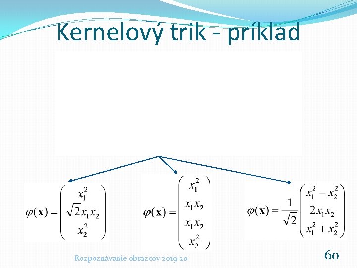 Kernelový trik - príklad Rozpoznávanie obrazcov 2019 -20 60 