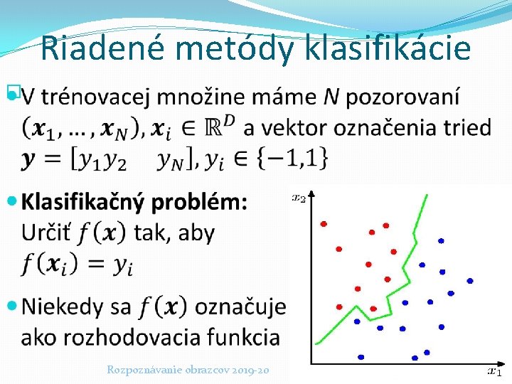Riadené metódy klasifikácie � Rozpoznávanie obrazcov 2019 -20 9 