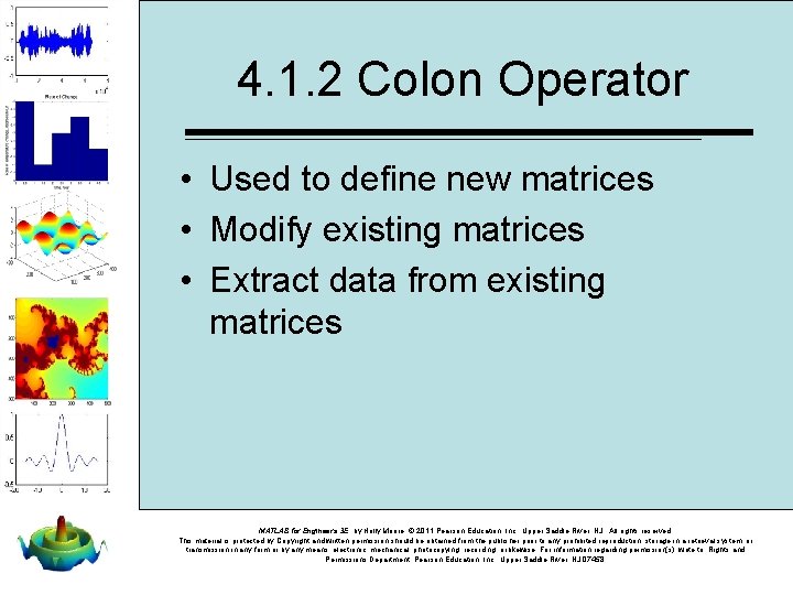 4. 1. 2 Colon Operator • Used to define new matrices • Modify existing