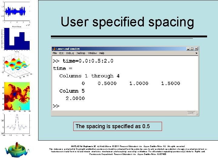 User specified spacing The spacing is specified as 0. 5 MATLAB for Engineers 3 User specified spacing The spacing is specified as 0. 5 MATLAB for Engineers 3
