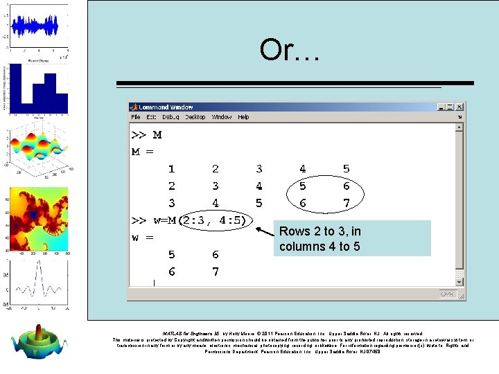 Or… Rows 2 to 3, in columns 4 to 5 MATLAB for Engineers 3 Or… Rows 2 to 3, in columns 4 to 5 MATLAB for Engineers 3