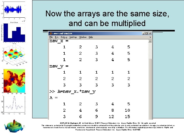 Now the arrays are the same size, and can be multiplied MATLAB for Engineers