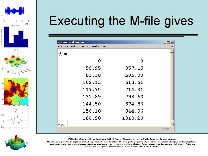 Executing the M-file gives MATLAB for Engineers 3 E, by Holly Moore. © 2011