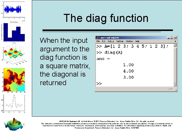 The diag function When the input argument to the diag function is a square