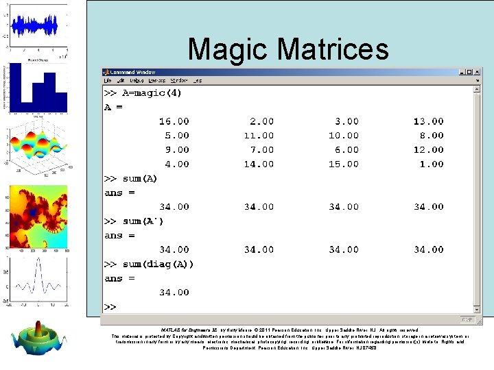Magic Matrices MATLAB for Engineers 3 E, by Holly Moore. © 2011 Pearson Education, Magic Matrices MATLAB for Engineers 3 E, by Holly Moore. © 2011 Pearson Education,