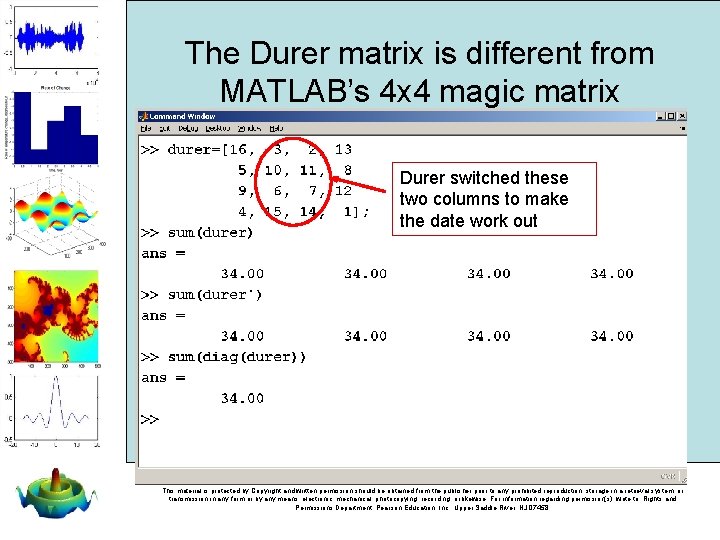 The Durer matrix is different from MATLAB’s 4 x 4 magic matrix Durer switched