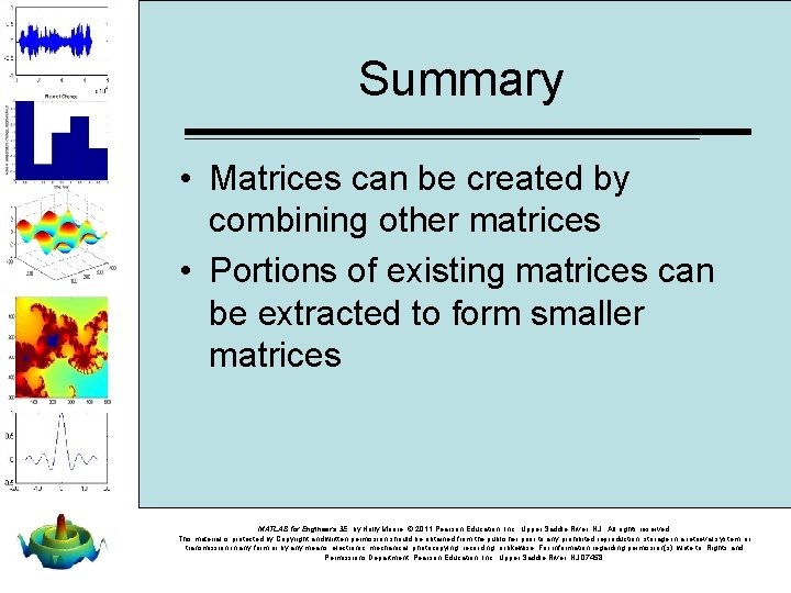 Summary • Matrices can be created by combining other matrices • Portions of existing