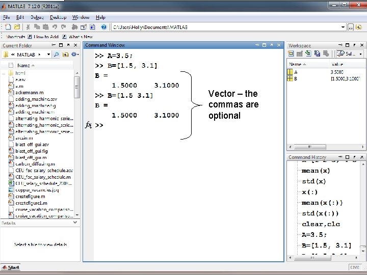 Vector – the commas are optional MATLAB for Engineers 3 E, by Holly Moore.