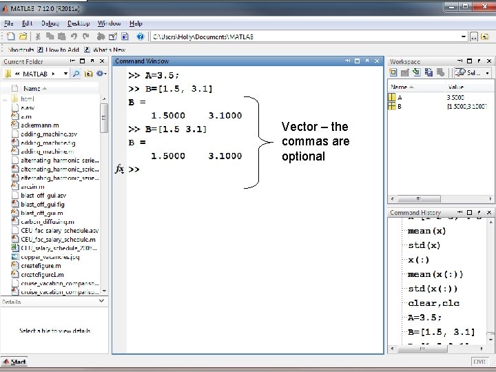 Vector – the commas are optional MATLAB for Engineers 3 E, by Holly Moore. Vector – the commas are optional MATLAB for Engineers 3 E, by Holly Moore.