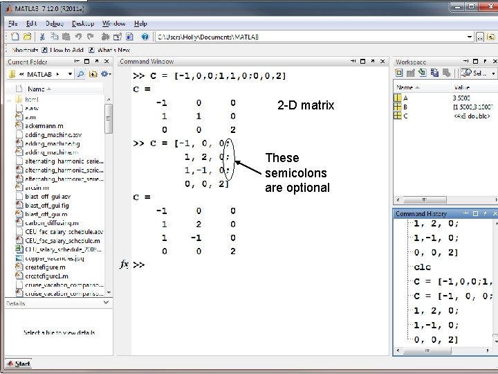 2 -D matrix These semicolons are optional MATLAB for Engineers 3 E, by Holly