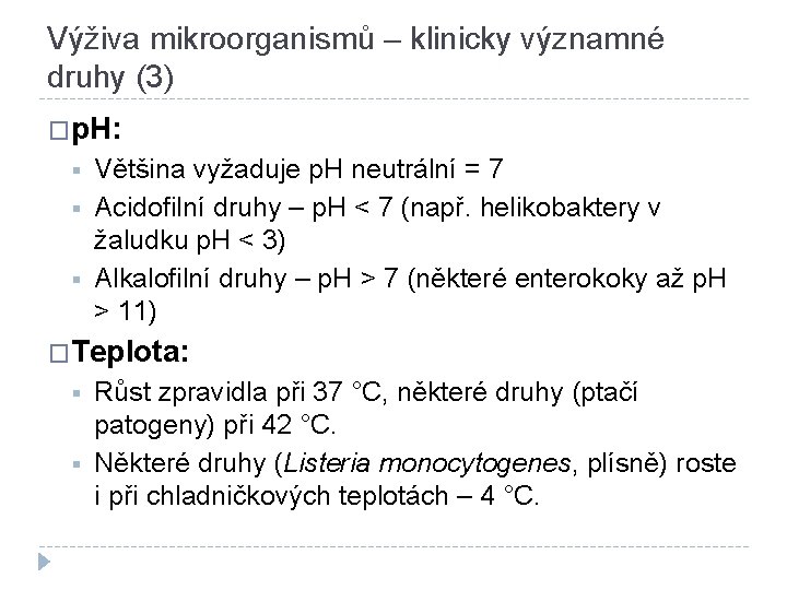 Výživa mikroorganismů – klinicky významné druhy (3) �p. H: § § § Většina vyžaduje