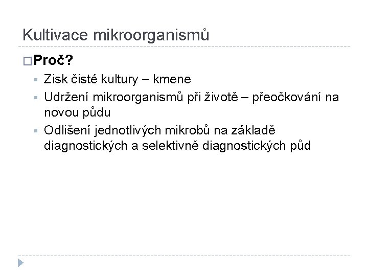 Kultivace mikroorganismů �Proč? § § § Zisk čisté kultury – kmene Udržení mikroorganismů při