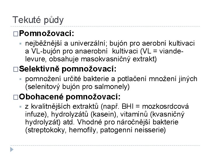 Tekuté půdy �Pomnožovací: § nejběžnější a univerzální; bujón pro aerobní kultivaci a VL-bujón pro